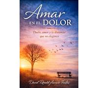 Amar en el dolor: Duelo, amor y la distancia que no elegimos