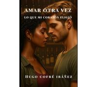 Amar otra vez: Lo que mi corazón eligió