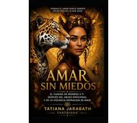 AMAR SIN MIEDOS…: El camino de regreso a ti después del abuso emocional y de la violencia disfrazada de amor.
