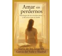 Amar sin perdernos: Psicología de los vínculos sanos y del amor que no duele