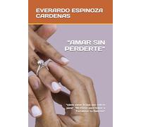 “AMAR SIN PERDERTE”: “cómo sanar lo que aún vale la pena” “40 Pasos para Sanar y Fortalecer tu Relación"