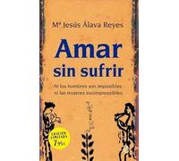 Amar sin sufrir: Ni los hombres son imposibles, ni las mujeres incomprensibles