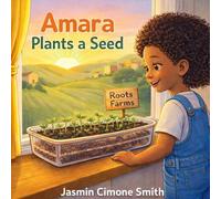 Amara Plants A Seed: A Children's Story About Planting, Patience, & Growth (Amara Roots: Let's Grow Together)