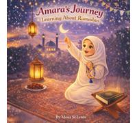 Amara’s Journey: Learning About Ramadan: A Gentle Islamic Children’s Story About Fasting, Prayer, and Kindness