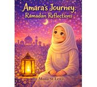 Amara’s Journey: Ramadan Reflections: A Heartwarming Story of Faith, Gratitude, and Giving During the Holy Month (Amara Learns About Islam)