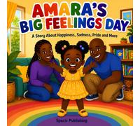 AMARA'S BIG FEELINGS DAY: A Story About Happiness, Sadness, Pride and More