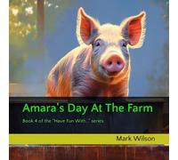 Amara's Day At The Farm: Book 4 of the "Have Fun With..." series