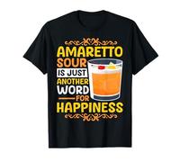 Amaretto Sour is just another word for happiness T-Shirt