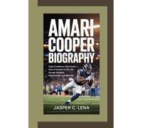 AMARI COOPER BIOGRAPHY: Quiet Confidence, Bold Results - How He Became an NFL Star Through Discipline, Determination, and Elite Skill