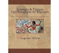 Amarigna & Tigrigna Qal Hieroglyphs for Beginners: Perfect for Travelers To Egypt and Students of Ancient Gebts: Volume 1