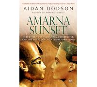 Amarna Sunset: Nefertiti, Tutankhamun, Ay, Horemheb, and the Egyptian Counter-Reformation (Revised Edition)