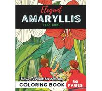 Amaryllis Coloring Book for Kids: A garden adventure across 50 fun coloring pages (Flowers and Trees Coloring Books for Kids)
