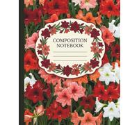 Amaryllis Floral Artistic Composition Notebook College Ruled: 7.5 x 9.25 Inch Notebook for Professional Archiving, Academic Study, and Creative Writing Portfolio 100 Pages