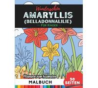 Amaryllis Malbuch für Kinder: 50 Seiten Spaßige Blumen- und Pflanzenbilder zum Ausmalen (Blumen- und Pflanzen-Malbücher für Kinder)