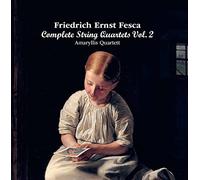 Amaryllis Quartet - Friedrich Ernst Fesca: String Quartets Vol. 2