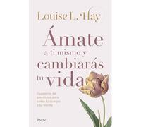 Ámate a ti mismo y cambiarás tu vida