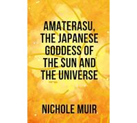 Amaterasu, the Japanese goddess of the sun and the universe