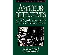 Amateur Detectives: A Writer's Guide to How Private Citizens Solve Criminal Cases (Howdunit Writing S.)