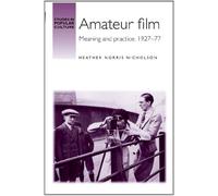 Amateur Film: Meaning and Practice c. 1927-77 (Studies in Popular Culture)