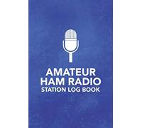 Amateur HAM Radio Station Log Book: Field Day Logbook for HAM Radio Operators to Track and Organize their Activity and Notes (Amateur HAM Radio Station Log Book Series)