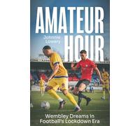 Amateur Hour: Wembley Dreams in Football’s Lockdown Era