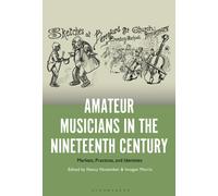 Amateur Musicians in the Nineteenth Century : Markets, Practices, and Identities