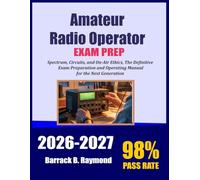 Amateur Radio Operator Exam Prep 2026-2027: Spectrum, Circuits, and On-Air Ethics, The Definitive Exam Preparation and Operating Manual for the Next Generation