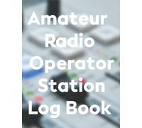 Amateur Radio Operator Station Log Book: Radio Contact Keeper Sheet to Track All Communications - Wave Frequency And Power Test Logbook