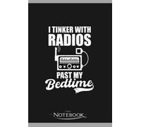 Amateur Radio Tinker With Radios Notebook: Journal For Work And For Note Taking 120 Pages 6 x 9 inches
