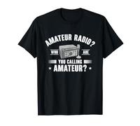Amateur Radio Who Are You Calling Amateur Ham Radio T-Shirt