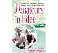 Amateurs In Eden: The Story of a Bohemian Marriage: Nancy and Lawrence Durrell