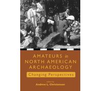 Amateurs in North American Archaeology : Changing Perspectives