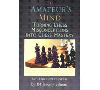 Amateur's Mind : Turning Chess Misconceptions into Chess Mastery -- 2nd Edition