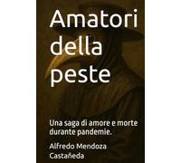 Amatori della peste: Una saga di amore e morte durante pandemie.