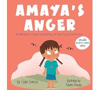 Amaya's Anger: A Mindful Understanding of Strong Emotions (Growing Hearts & Minds)