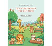 Amayas bunte Lernwelt: Das kunterbunte ABC der Tiere: Spielerisch Buchstaben lernen und kreativ ausmalen - Von A wie Affe bis Z wie Zebra
