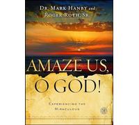 Amaze Us, O God!: Experiencing the Miraculous
