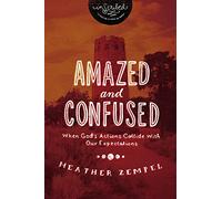 Amazed and Confused: When God's Actions Collide With Our Expectations (InScribed Collection)