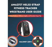 Amazfit Helio Strap Fitness Tracker Wristband User Guide: Setup Guidance, Wellness Insights, and Everyday Usage Tips