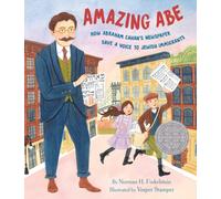 Amazing Abe : How Abraham Cahan's Newspaper Gave a Voice to Jewish Immigrants