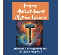 Amazing Abstract Ancient Mythical Weapons: Amazing Abstract Ancient Mythical Weapons colouring book for adults and young people