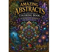 Amazing Abstracts Coloring Book: 40 Intricate Designs for Teens and Adults (LuvArt Creative Coloring Books)