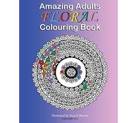 Amazing Adults Colouring Book: Floral: Volume 1