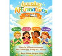 Amazing Affirmations for Kids: Powerful Affirmations to Help Kids Grow Happy, Strong, and Confident