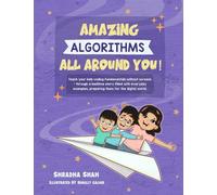 Amazing Algorithms all around you!: Teach your kids coding fundamentals without screens - through a bedtime story filled with everyday examples, ... world.: 1 (Screen Free Coding for kids)