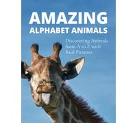 Amazing Alphabet Animals: Discovering Animals from A to Z with Real Pictures