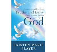 Amazing and Exciting Truths and Laws About Human Beings and of God