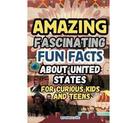 Amazing and Fascinating Fun Facts about the United States for Curious Kids and Teens: 100 Interesting and Educational Fun Quiz Book for Kids Ages ... and Monuments, Cultural and Natural Wonders
