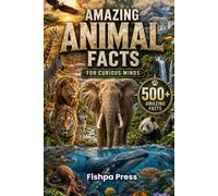 Amazing Animal Facts for Curious Kids: 500 Incredible Facts About Wildlife, Ocean Creatures, Birds, Mammals, Reptiles, Ancient Animals, Strange ... Wonders (Amazing Facts for Curious Minds)