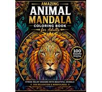 Amazing Animal Mandala Coloring Book for Adults: 100 Beautiful Stress Relief Designs for Relaxation & Mindfulness